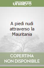 A piedi nudi attraverso la Mauritania libro