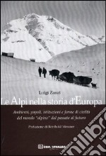 Le Alpi nella storia d'Europa. Ambienti, popoli, istituzioni e forme di civiltà del mondo «alpino» dal passato al futuro libro