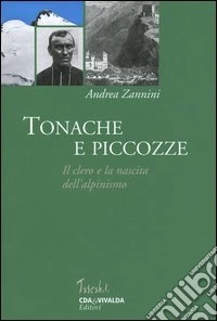 Tonache e piccozze. Il clero e la nascita dell'alpinismo libro