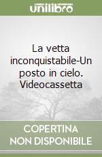 La vetta inconquistabile-Un posto in cielo. Videocassetta libro