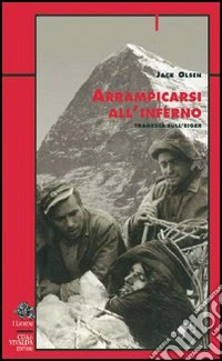 Arrampicarsi all'inferno. Tragedia sull'Eiger