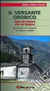 Il versante orobico. Dalla Val Fabiolo alla Val Malgina. 66 itinerari e 41 varianti tra natura e cultura libro