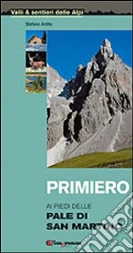 Primiero. Ai piedi delle Pale di San Martino libro