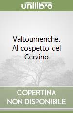 Valtournenche. Al cospetto del Cervino libro