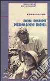 Mio padre Hermann Buhl libro di Buhl Kriemhild