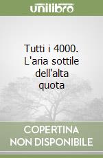 Tutti i 4000. L'aria sottile dell'alta quota libro