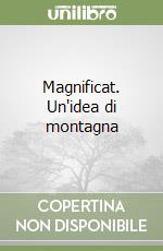 Magnificat. Un'idea di montagna libro