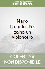 Mario Brunello. Per zaino un violoncello libro