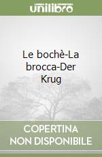 Le bochè-La brocca-Der Krug libro