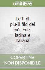 Le fi dl plü-Il filo del più. Ediz. ladina e italiana