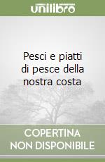 Pesci e piatti di pesce della nostra costa libro