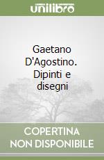 Gaetano D'Agostino. Dipinti e disegni libro