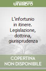 L'infortunio in itinere. Legislazione, dottrina, giurisprudenza