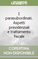 I parasubordinati. Aspetti previdenziali e trattamento fiscale