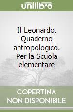 Il Leonardo. Quaderno antropologico. Per la Scuola elementare libro