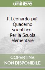 Il Leonardo più. Quaderno scientifico. Per la Scuola elementare libro