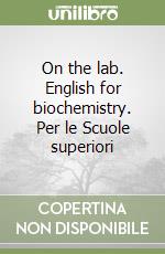 On the lab. English for biochemistry. Per le Scuole superiori libro