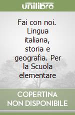 Fai con noi. Lingua italiana, storia e geografia. Per la Scuola elementare libro