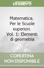 Matematica. Per le Scuole superiori. Vol. 1: Elementi di geometria libro