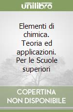 Elementi di chimica. Teoria ed applicazioni. Per le Scuole superiori libro