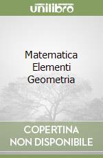 Matematica Elementi Geometria libro