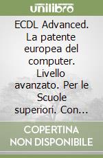 ECDL Advanced. La patente europea del computer. Livello avanzato. Per le Scuole superiori. Con CD-ROM. Vol. 1 libro