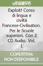 Exploit! Corso di lingua e civiltà francese-Civilisation. Per le Scuole superiori. Con 2 CD Audio. Vol. 1 libro