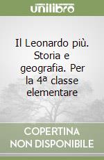 Il Leonardo più. Storia e geografia. Per la 4ª classe elementare libro
