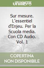 Sur mesure. L'essentiel d'Enjeu. Per la Scuola media. Con CD Audio. Vol. 1 libro