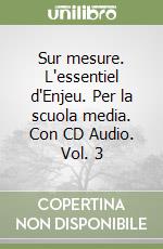 Sur mesure. L'essentiel d'Enjeu. Per la scuola media. Con CD Audio. Vol. 3 libro