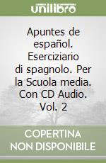 Apuntes de español. Eserciziario di spagnolo. Per la Scuola media. Con CD Audio. Vol. 2