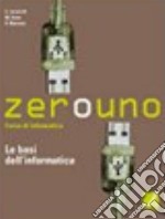 Zerouno. Le basi dell'informatica. Per gli Ist. tecnici. Vol. 1 libro