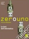 Zerouno. Le basi dell'informatica. Per gli Ist. tecnici. Vol. 1 libro