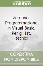 Zerouno. Programmazione in Visual Basic. Per gli Ist. tecnici libro