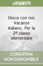 Gioca con noi. Vacanze italiano. Per la 2ª classe elementare libro