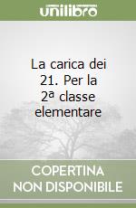 La carica dei 21. Per la 2ª classe elementare libro