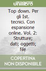 Top down. Per gli Ist. tecnici. Con espansione online. Vol. 2: Strutture; dati; oggetti; file libro