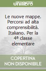 Le nuove mappe. Percorsi ad alta comprensibilità. Italiano. Per la 4ª classe elementare libro