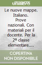 Le nuove mappe. Italiano. Prove nazionali. Con materiali per il docente. Per la 2ª classe elementare. Con espansione online libro