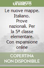 Le nuove mappe. Italiano. Prove nazionali. Per la 5ª classe elementare. Con espansione online libro