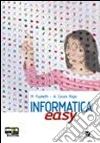 Informatica easy. Volume unico. Per le Scuole superiori. Con espansione online libro