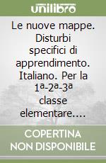 Le nuove mappe. Disturbi specifici di apprendimento. Italiano. Per la 1ª-2ª-3ª classe elementare. Con CD-ROM libro