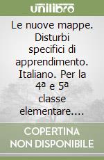 Le nuove mappe. Disturbi specifici di apprendimento. Italiano. Per la 4ª e 5ª classe elementare. Con CD-ROM libro