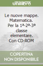 Le nuove mappe. Matematica. Per la 1ª-2ª-3ª classe elementare. Con CD-ROM libro