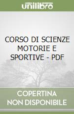 CORSO DI SCIENZE MOTORIE E SPORTIVE - PDF libro