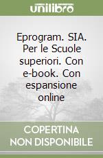 Eprogram. SIA. Per le Scuole superiori. Con e-book. Con espansione online libro