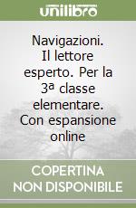 Navigazioni. Il lettore esperto. Per la 3ª classe elementare. Con espansione online libro