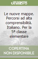 Le nuove mappe. Percorsi ad alta comprensibilità. Italiano. Per la 5ª classe elementare libro