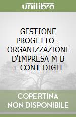 GESTIONE PROGETTO - ORGANIZZAZIONE D'IMPRESA  M B  + CONT  DIGIT libro