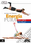 Energia pura. Wellness/fairplay. Vol. unico. Per le Scuole superiori. Con e-book. Con espansione online libro